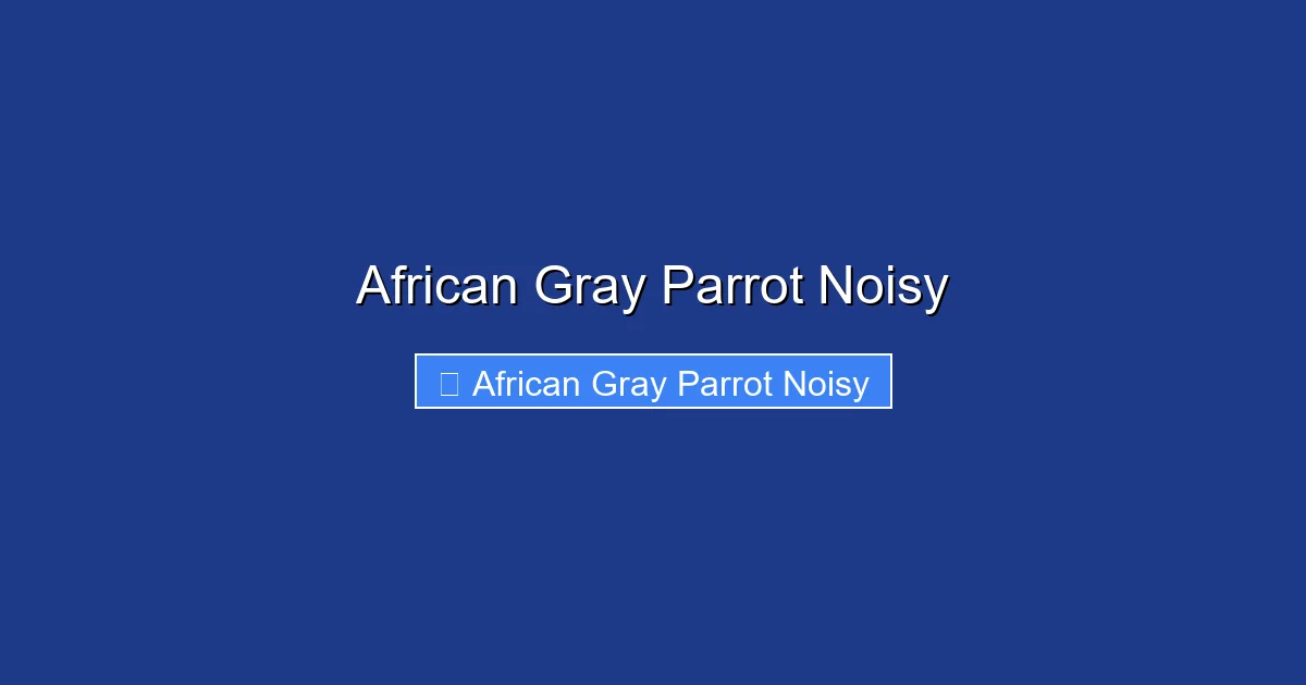 African Gray Parrot Noisy