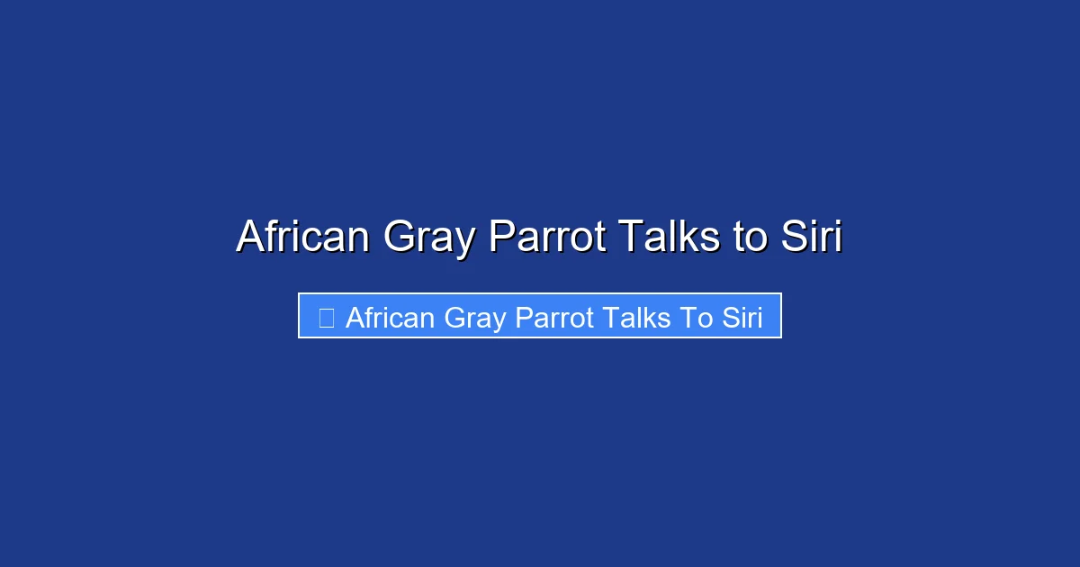 African Gray Parrot Talks to Siri